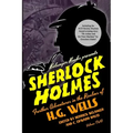 Sherlock Holmes: Further Adventures in the Realms of H.G. Wells Volume Two