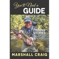 You'll Need A Guide: Fishing Stories That Aren't Much About the Fish