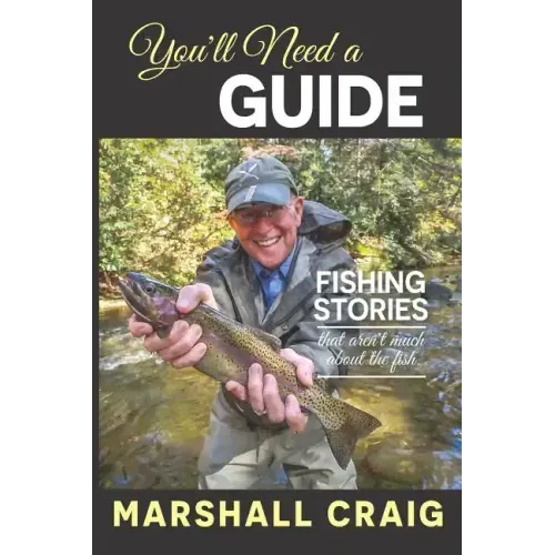 You'll Need A Guide: Fishing Stories That Aren't Much About the Fish
