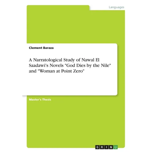 A Narratological Study of Nawal El Saadawi's Novels "God Dies by the Nile" and "Woman at Point Zero"