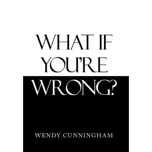 What If You'Re Wrong?