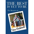 The Best Is Yet To Be: The Memoirs of Vern Heidebrecht