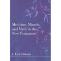 Medicine, Miracle, and Myth in the New Testament