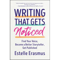 Writing That Gets Noticed: Find Your Voice, Become a Better Storyteller, Get Published