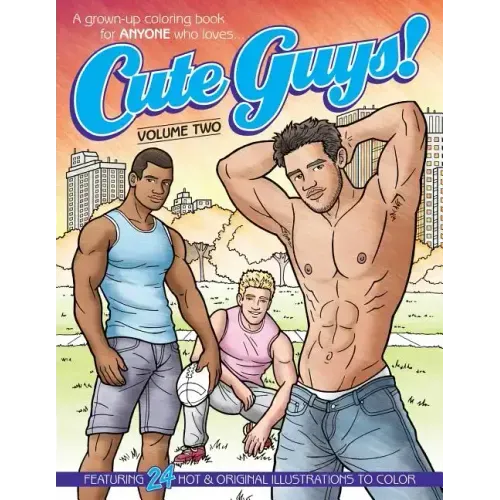 Cute Guys! Coloring Book-Volume Two: A grown-up coloring book for ANYONE who loves cute guys!
