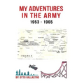 My Adventures in the Army 1953-1965