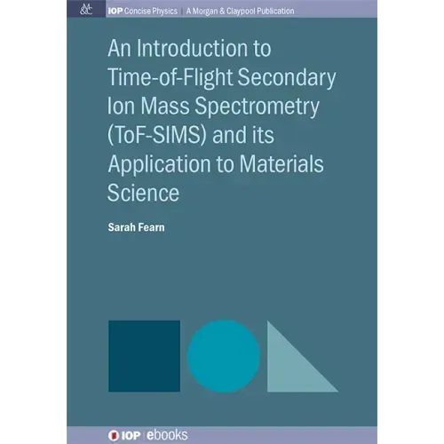 An Introduction to Time-of-Flight Secondary Ion Mass Spectrometry (ToF-SIMS) and its Application to Materials Science