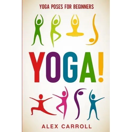 Yoga Poses For Beginners: YOGA! - 50 Beginner Yoga Poses To Start Your Journey