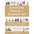 Emotional Healing with Essential Oils: Relieve Anxiety, Stress, Depression, and Mood Imbalances Naturally