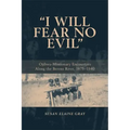 I Will Fear No Evil: Ojibwa-Missionary Encounters Along the Berens River, 1875-1940 (New)