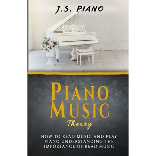 Piano Music Theory: How to Read Music and Play Piano. Understanding the Importance of Reading Music