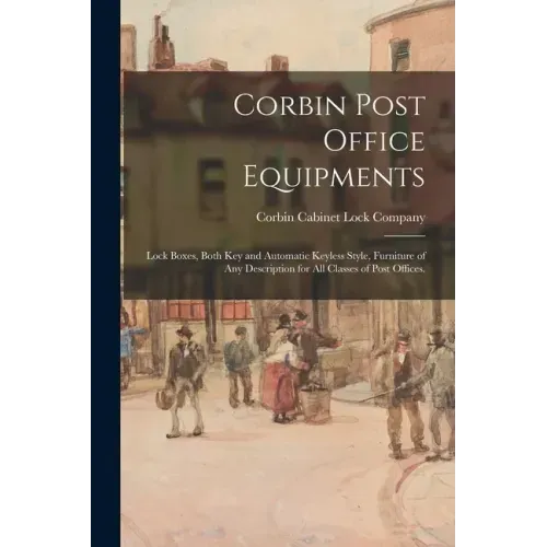 Corbin Post Office Equipments: Lock Boxes, Both Key and Automatic Keyless Style, Furniture of Any Description for All Classes of Post Offices.