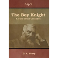 The Boy Knight: A Tale of the Crusades