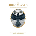 The Dream Gate: Understand Your Dreams, Empower Your Life