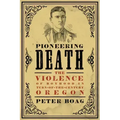 Pioneering Death: The Violence of Boyhood in Turn-of-the-Century Oregon