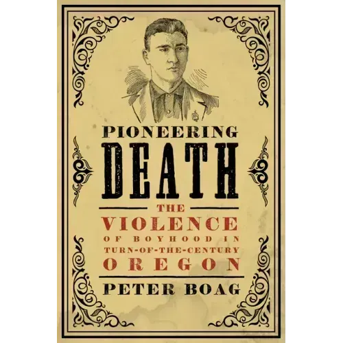 Pioneering Death: The Violence of Boyhood in Turn-of-the-Century Oregon