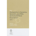 Asymptotics in Dynamics, Geometry and Pdes; Generalized Borel Summation: Proceedings of the Conference Held in Crm Pisa, 12-16 October 2009, Vol. I