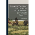 Pioneer Tales of the Oregon Trail and of Jefferson County
