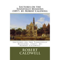 Lectures on the Tinnevelly Missions (1857) by: Robert Caldwell