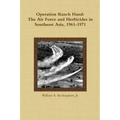 Operation Ranch Hand: The Air Force and Herbicides in Southeast Asia, 1961-1971