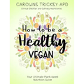How to be a healthy vegan: Your ultimate plant-based nutrition guide