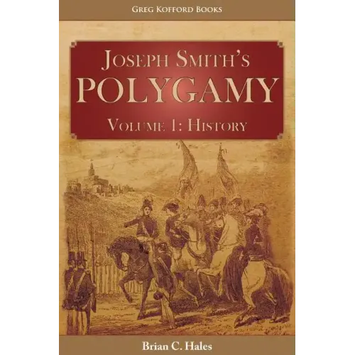 Joseph Smith's Polygamy, Volume 1: History