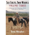 Six Colts, Two Weeks, Volume Three: A Special Colt Starting Clinic with Harry Whitney