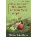The Narrow Way: The Parables of Jesus Made Simple 2021 Edition