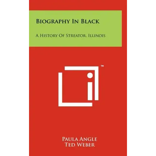 Biography In Black: A History Of Streator, Illinois