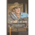 Cody Harris: My Word Is My Bond: Cool Cowboy Sayings from the Heart to Get You Through Life