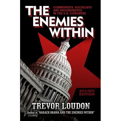 The Enemies Within: Communists, Socialists and Progressives in the U.S. Congress