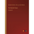 The Federalist Papers: in large print