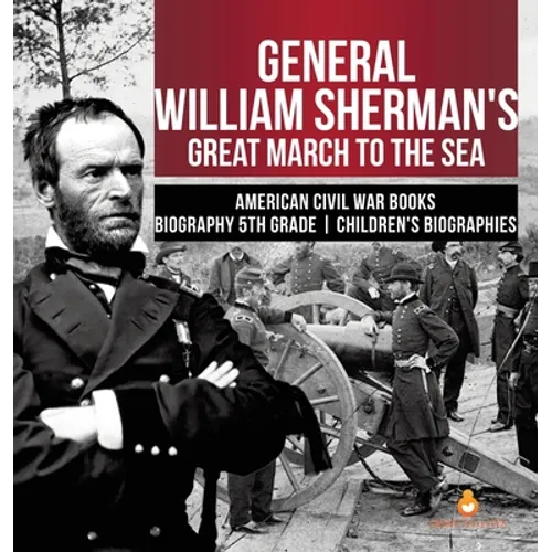 General William Sherman's Great March to the Sea American Civil War Books Biography 5th Grade Children's Biographies