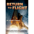 Return to Flight: Inside NASA's Space Shuttle Missions in the Wake of the Columbia Disaster