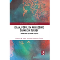 Islam, Populism and Regime Change in Turkey: Making and Re-Making the Akp