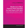 Beethoven's Most Famous Piano Sonatas - Including Appassionata, Pathétique, Waldstein, Tempest, Moonlight Sonata and Many Others - For Solo Piano (179
