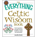 The Everything Celtic Wisdom Book: Find Inspiration Through Ancient Traditions, Rituals, and Spirituality