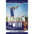 Broken to Win: Change The Trajectory of Your Life!