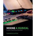 Mixing a Musical: Broadway Theatrical Sound Techniques