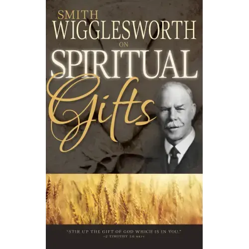 Smith Wigglesworth on Spiritual Gifts