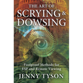 The Art of Scrying & Dowsing: Foolproof Methods for ESP and Remote Viewing