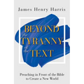 Beyond the Tyranny of the Text: Preaching in Front of the Bible to Create a New World