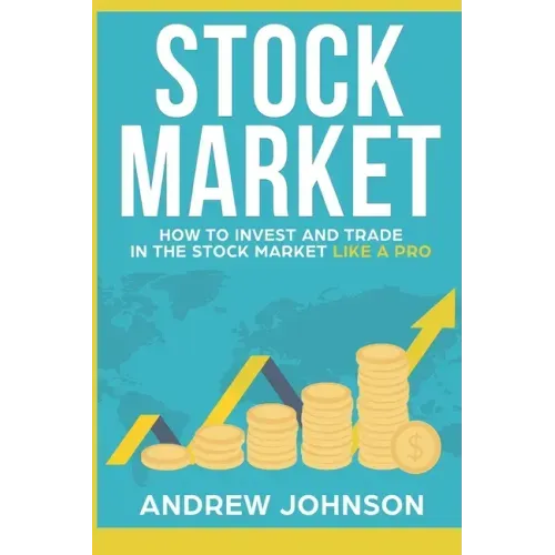 Stock Market: How to Invest and Trade in the Stock Market Like a Pro: Stock Market Trading Secrets