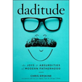 Daditude: The Joys & Absurdities of Modern Fatherhood