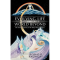 Evolving Life and Transition to the World Beyond: The Fantastic Journey of the Body, Mind and Spirit