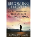 Becoming Genevieve: An Extraordinary True Story of Believing in Magic