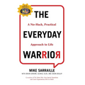The Everyday Warrior: A No-Hack, Practical Approach to Life