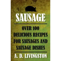 Sausage: Over 100 Delicious Recipes For Sausages And Sausage Dishes