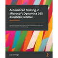 Automated Testing in Microsoft Dynamics 365 Business Central - Second Edition: Efficiently automate test cases for faster development cycles with less