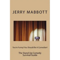 You're Funny! You Should Be A Comedian!: The Stand Up Comedy Survival Guide